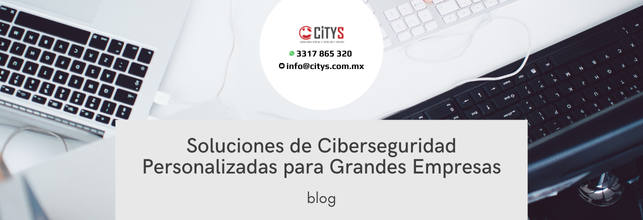 Soluciones de Ciberseguridad Personalizadas para Grandes Empresas