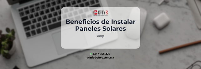 Beneficios de Instalar Paneles Solares