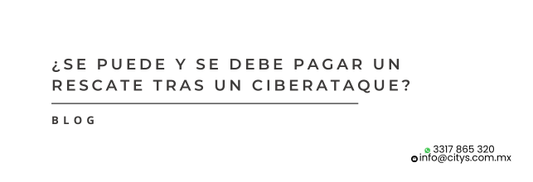 ¿Se puede y se debe pagar un rescate tras un ciberataque?